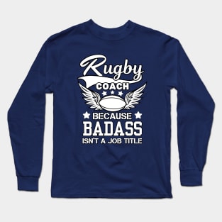 Rugby Coach Because Badass Isn't A Job Title Long Sleeve T-Shirt